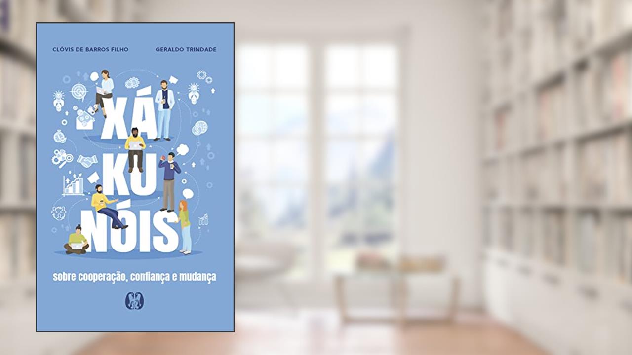 Xá-ku-nóis: Sobre cooperação, confiança e mudança, do autor Clóvis de Barros Filho; Geraldo Trindade