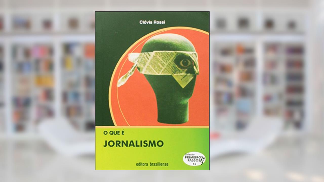 O que É Jornalismo - Volume 15. Coleção Primeiros Passos, do autor Clóvis Rossi