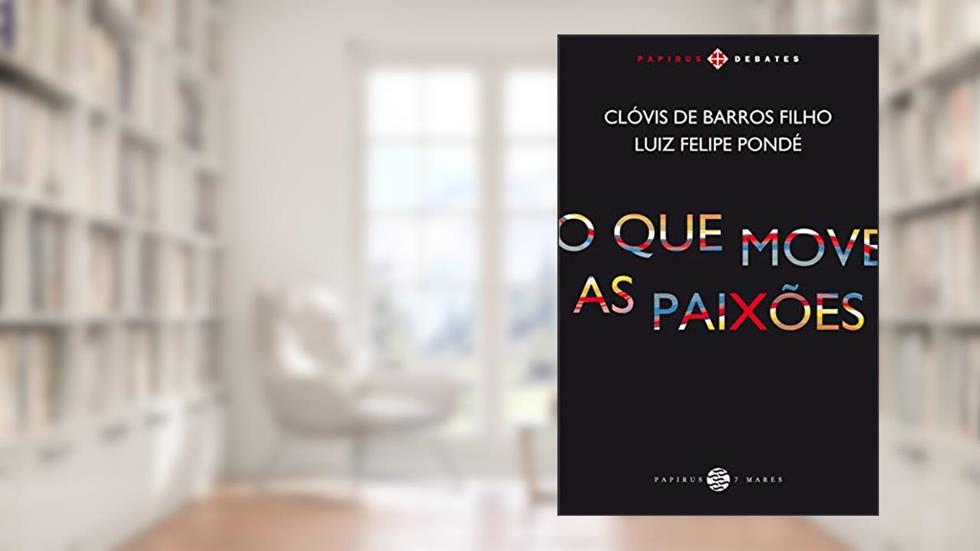O Que move as paixões (Papirus debates), do autor Clóvis de Barros Filho; Luiz Felipe Pondé