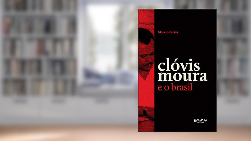 Clóvis Moura e o Brasil: Um ensaio crítico, do autor Marcio Farias