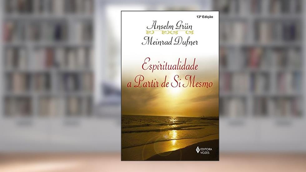 Espiritualidade a partir de si mesmo, do autor Anselm Grün; Meinrad Dufner