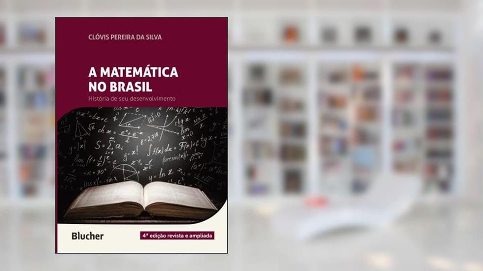 A Matemática no Brasil: História de seu Desenvolvimento, do autor Clóvis Pereira da Silva