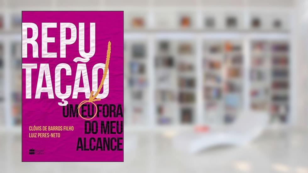 Reputação: Um eu fora do meu alcance, do autor Clóvis de Barros Filho; Luiz Peres-Neto
