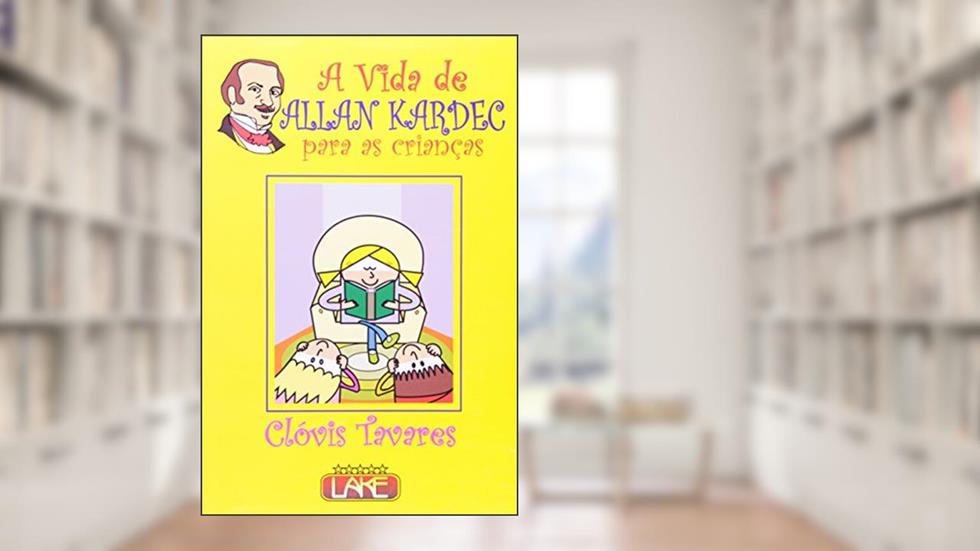 A Vida de Allan Kardec Para as Crianças, do autor Clóvis Tavares