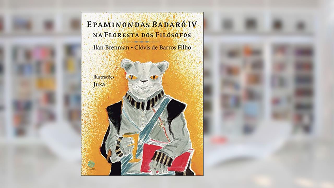 Epaminondas Badaró IV na floresta dos filósofos, do autor Ilan Brenman; Clóvis de Barros Filho