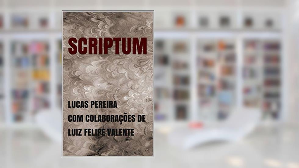 SCRIPTUM, do autor Lucas Pereira; Luiz Felipe Valente
