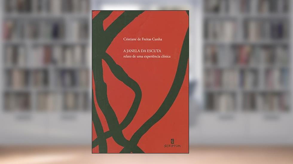 A Janela da Escuta: Relato de uma Experiência Clínica, do autor Cristiane de Freitas Cunha