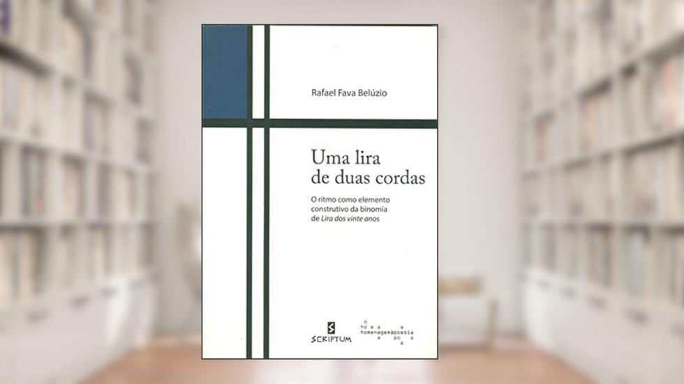 Uma Lira de Duas Cordas: o Ritmo Como Elemento Construtivo da Binomia de Lira dos Vinte Anos, do autor Rafael Fava Belúzio