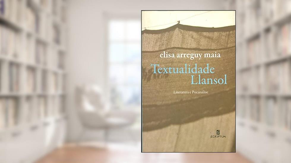 Textualidade Llansol: Literatura e Psicanálise, do autor Elisa Arreguy Maia