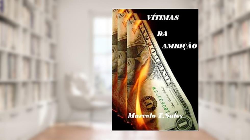 Vitimas da Ambicao, do autor Marcelo T Sales