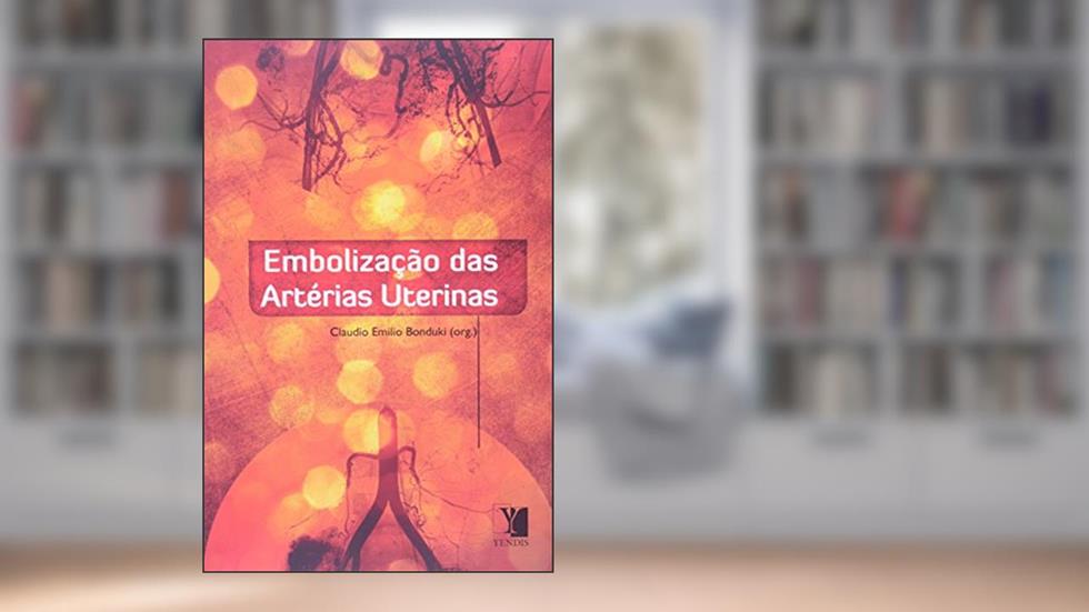 Embolização das Artérias Uterinas, do autor Claudio Emilio Bonduki