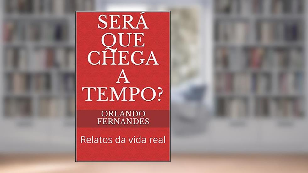 Será que chega a tempo?: Relatos da vida real, do autor Orlando Fernandes