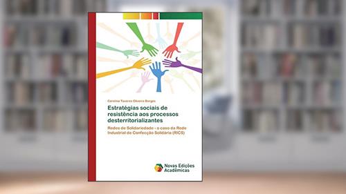Capa de Estratégias sociais de resistência aos processos desterritorializantes: Redes de Solidariedade - o caso da Rede Industrial de Confecção Solidária (RICS), do autor Carolina Tavares Oliveira Borges