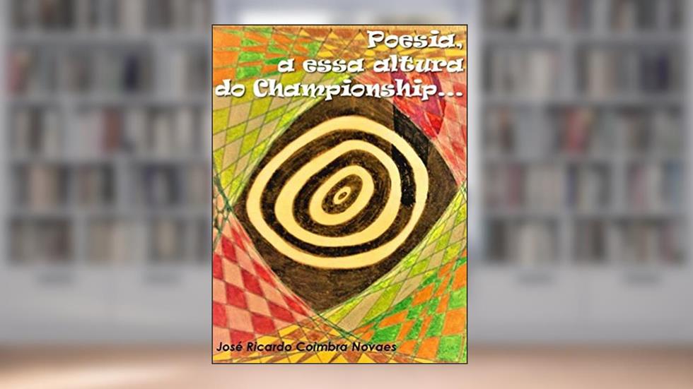 Poesia, a essa altura do championship, do autor José Ricardo Coimbra Novaes