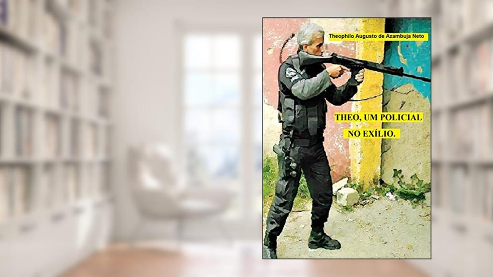 Theo, um policial no exílio., do autor Theophilo Augusto de Azambuja Neto