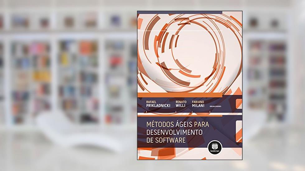 Métodos Ágeis para Desenvolvimento de Software, do autor Rafael Prikladnicki; Renato Will; Fabiano Milani