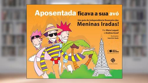 Capa de Aposentada ficava sua avó: Um guia de indepedência das meninas iradas!, do autor Andrea Assef; Mara Celia Oliveira Luquet de Freitas