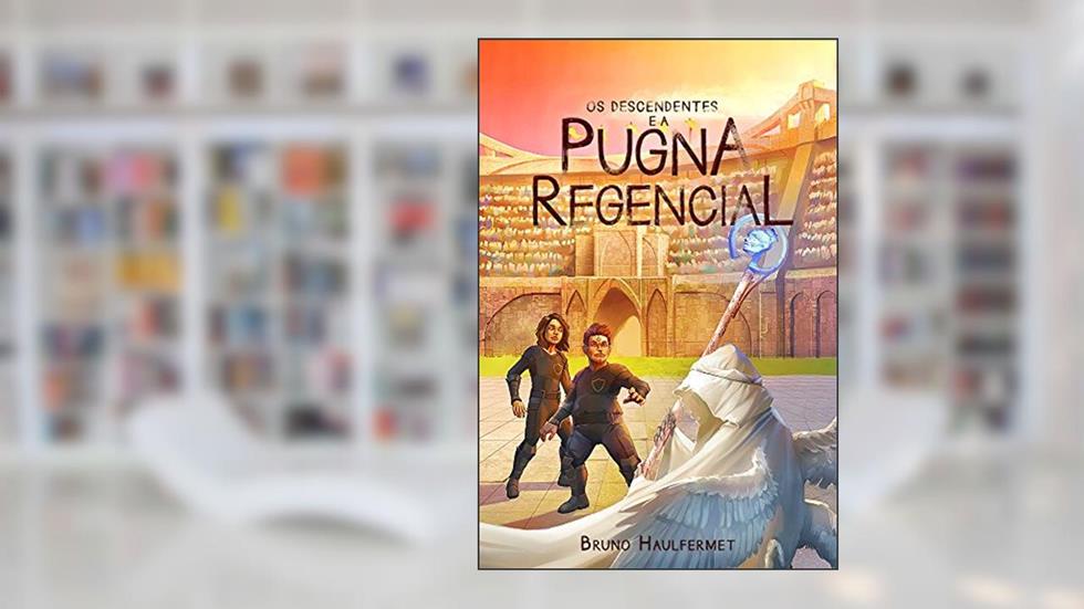 Os Descendentes e a Pugna Regencial (Saga Os Descendentes Livro 2), do autor Bruno Haulfermet