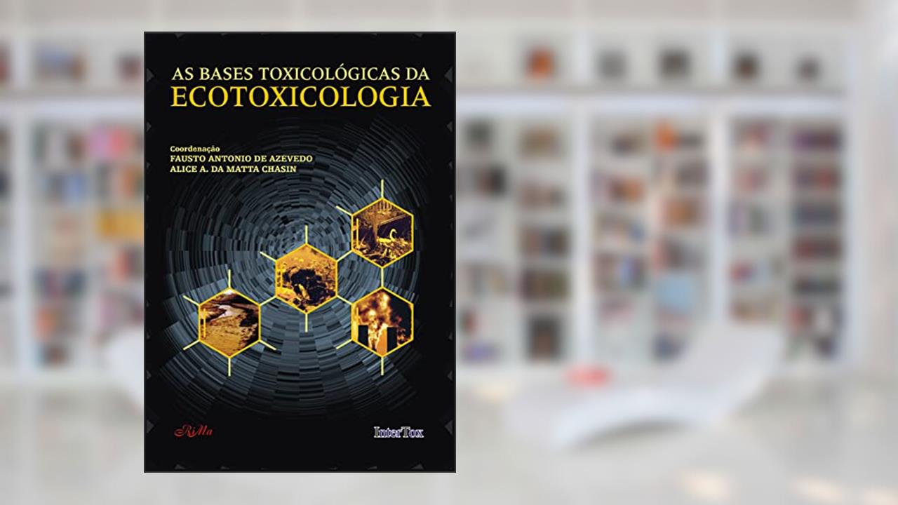 As Bases Toxicológicas da Ecotoxicologia, do autor Fausto de Azevedo; Alice Chasin