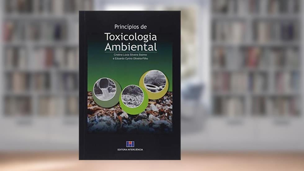 Príncipios de Toxicologia Ambiental, do autor Cristina Lúcia Silveira Sisinno; Eduardo Cyrino Oliveira-Filho