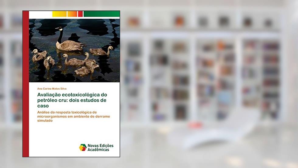 Avaliação ecotoxicológica do petróleo cru: dois estudos de caso, do autor Ana Carina Matos Silva