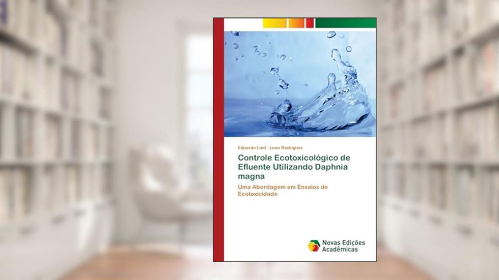 Controle Ecotoxicológico de Efluente Utilizando Daphnia magna: Uma Abordagem em Ensaios de Ecotoxicidade, do autor Eduardo Lied; Leon Rodrigues