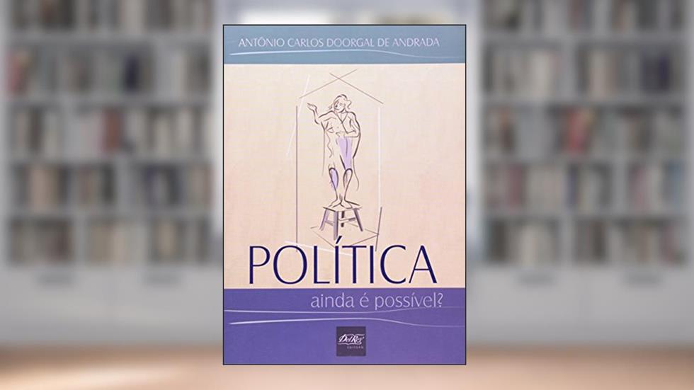 Política Ainda É Possível?, do autor Antonio Carlos Doorgal de Andrada
