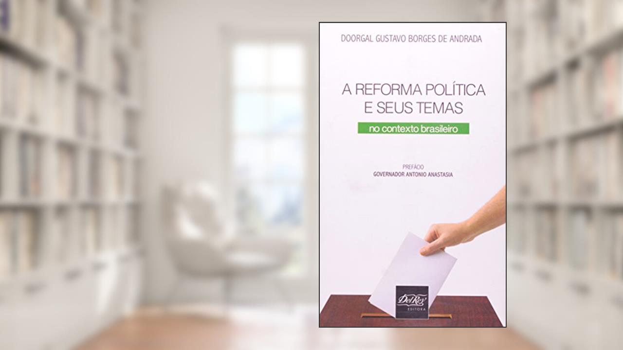 A Reforma Política e Seus Temas: no Contexto Brasileiro, do autor Doorgal Gustavo Borges de Andrada