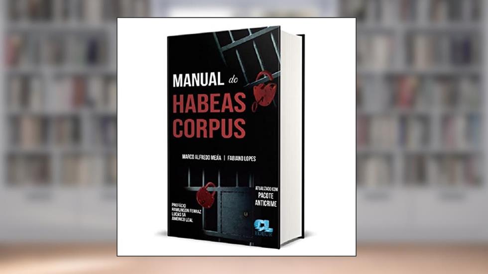 Manual do Habeas Corpus, do autor Marco A. Mejìa; Fabiano Lopes