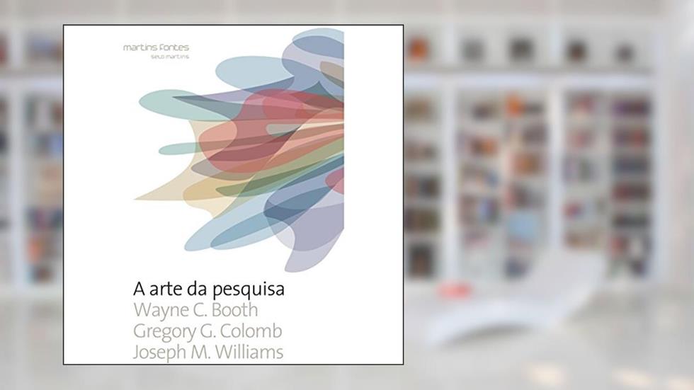 A Arte da Pesquisa - Volume 3, do autor Wayne C. Booth