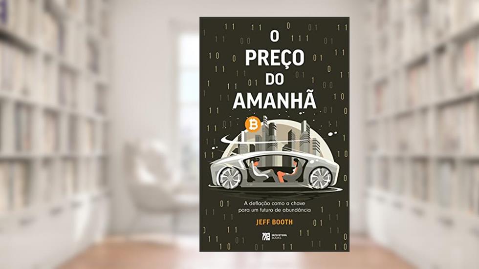 O PREÇO DO AMANHÃ: A de?ação como a chave para um futuro de abundância, do autor Jeff Booth