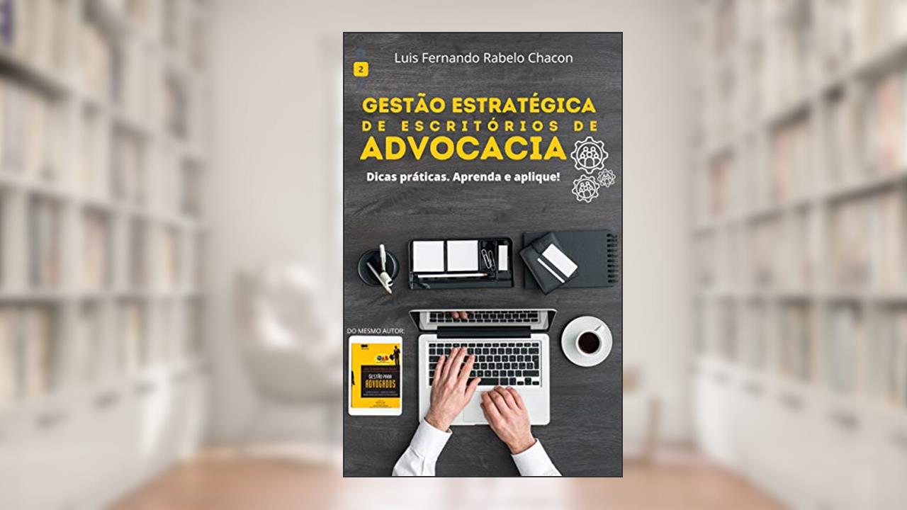 Gestão estratégica para escritórios de advocacia (Gestão em Advocacia Livro 2), do autor Luis Fernando Rabelo Chacon