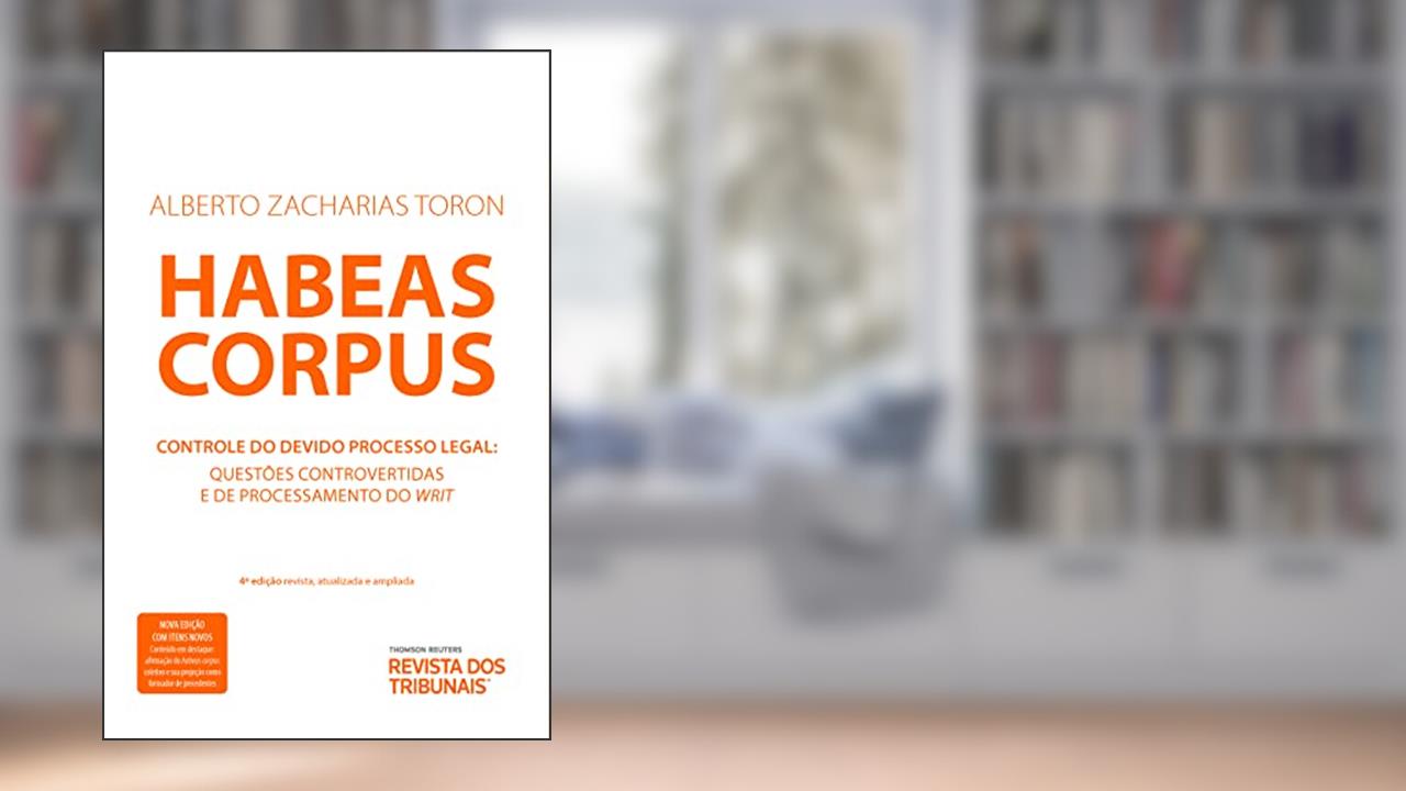 Habeas Corpus - 4ª Edição (2021), do autor Alberto Zacharias Toron