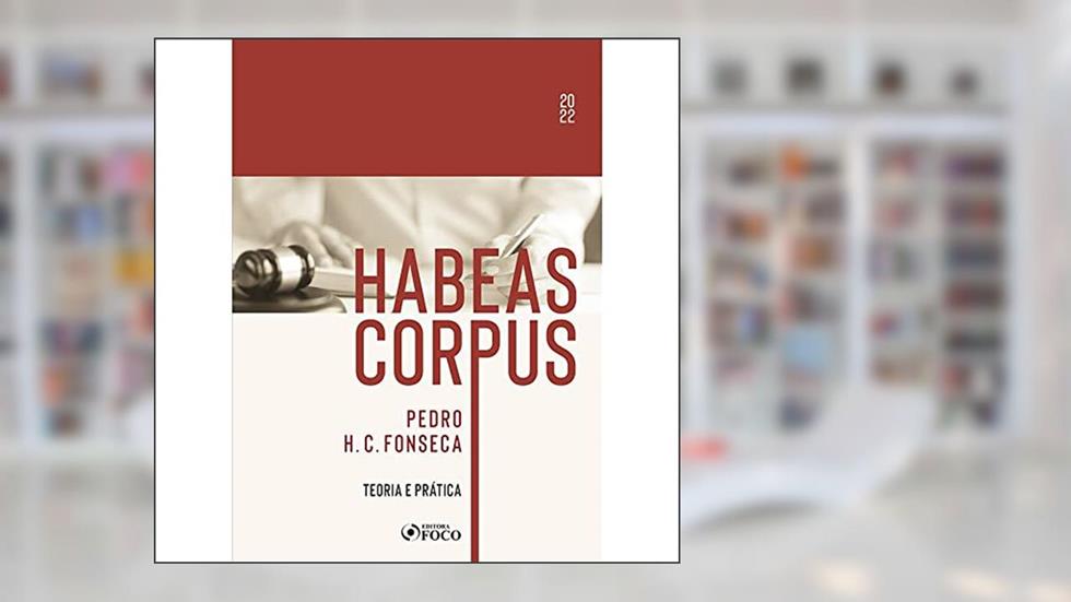 HABEAS CORPUS: TEORIA E PRÁTICA - 2022, do autor Pedro H. C. Fonseca