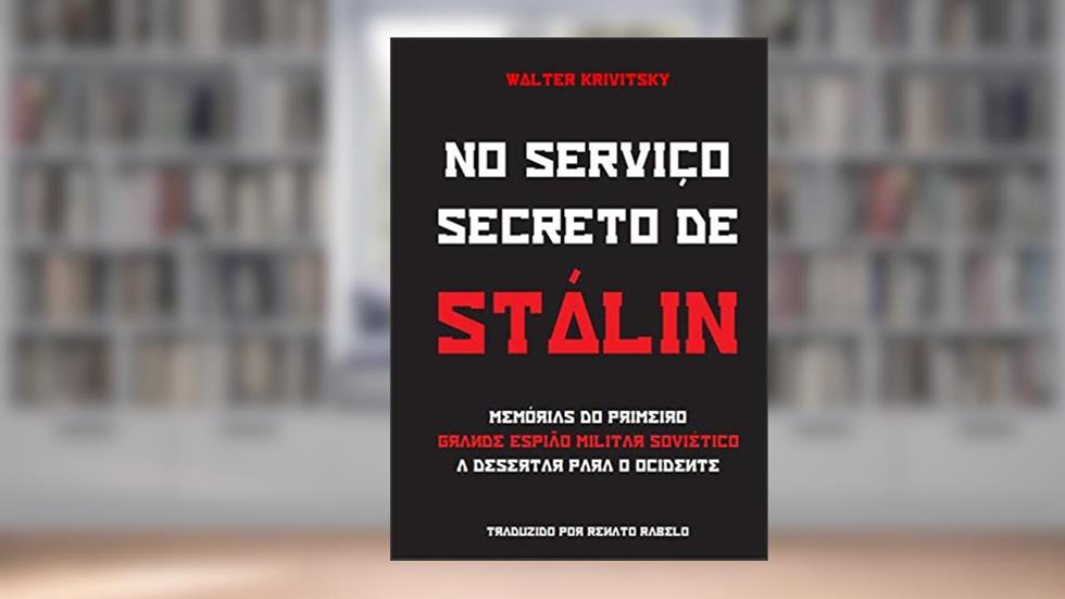 No Serviço Secreto de Stálin: Memórias do Primeiro Grande Espião Militar Soviético a Desertar para o Ocidente, do autor Walter Germanovich Krivitsky