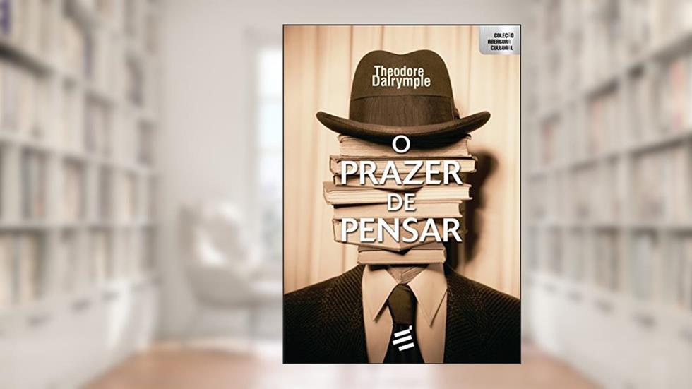 O Prazer de Pensar, do autor Theodore Dalrymple