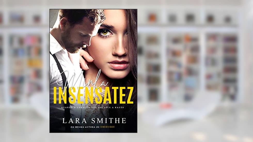 Minha Insensatez, do autor Lara Smithe