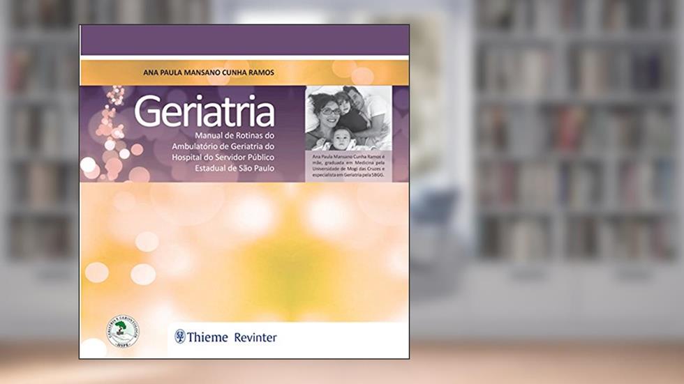 Geriatria: Manual de Rotinas do Ambulatório de Geriatria do Hospital do Servidor Público Estadual de São Paulo, do autor Ana Paula Mansano Cunha Ramos