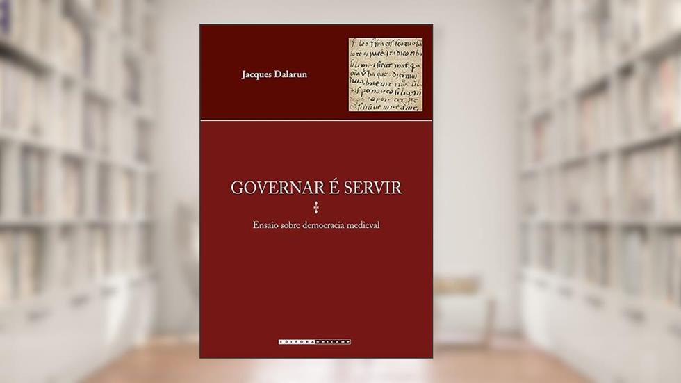Governar é servir: Ensaio sobre democracia medieval, do autor Jacques Dalarun