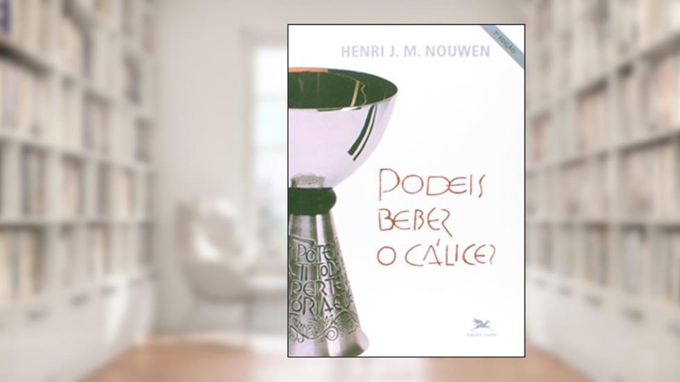 Podeis beber o cálice?, do autor Henri J. M. Nouwen