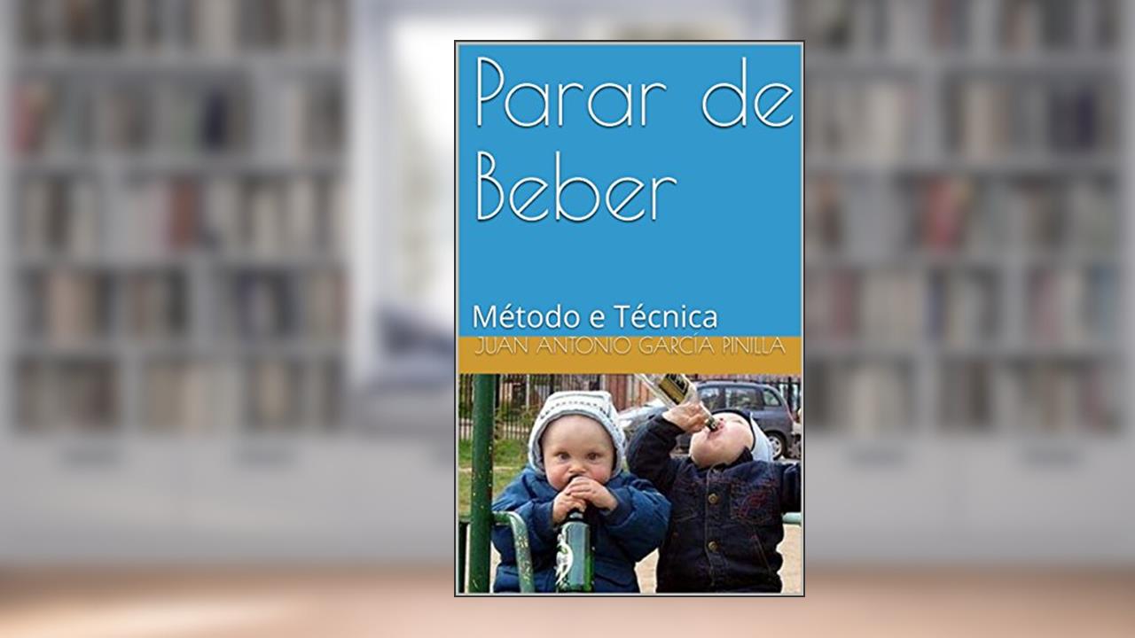 Parar de Beber: Método e Técnica (Você Pode Livro 2), do autor Juan Antonio García Pinilla