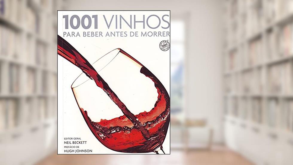 1001 Vinhos Para Beber Antes De Morrer, do autor Neil Beckett; Hugh Johnson