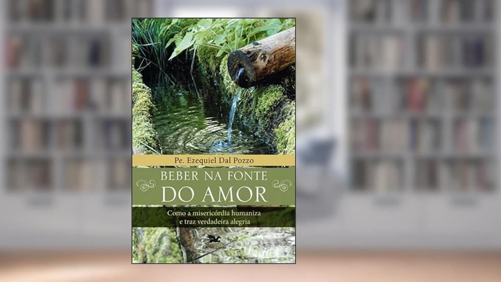Beber na fonte do amor, do autor Ezequiel Dal Pozzo