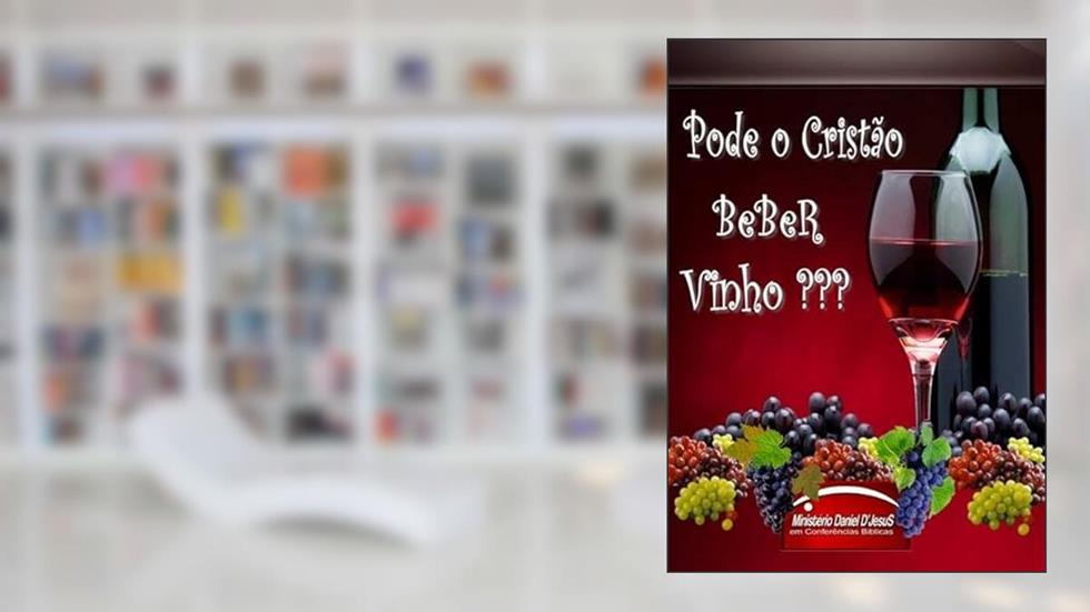 Pode o Cristao Beber Vinho, do autor Daniel D'jesus