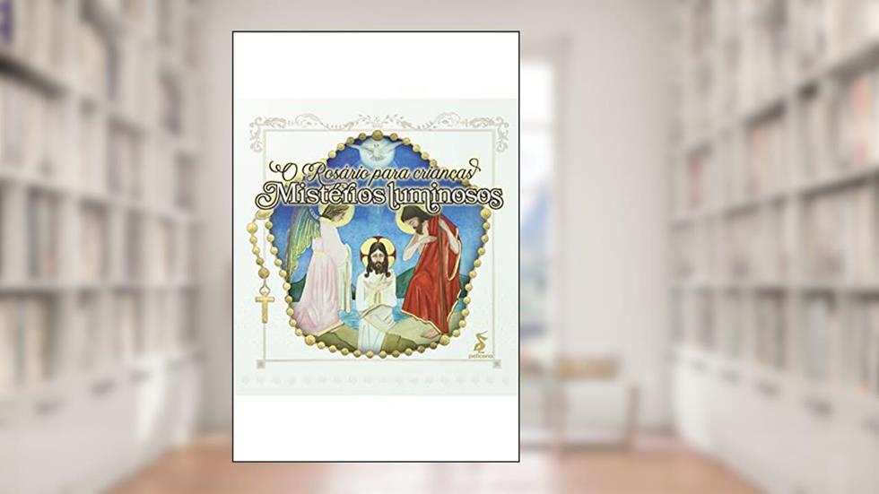O Rosário para crianças: mistérios luminosos, do autor Felipe Denardi