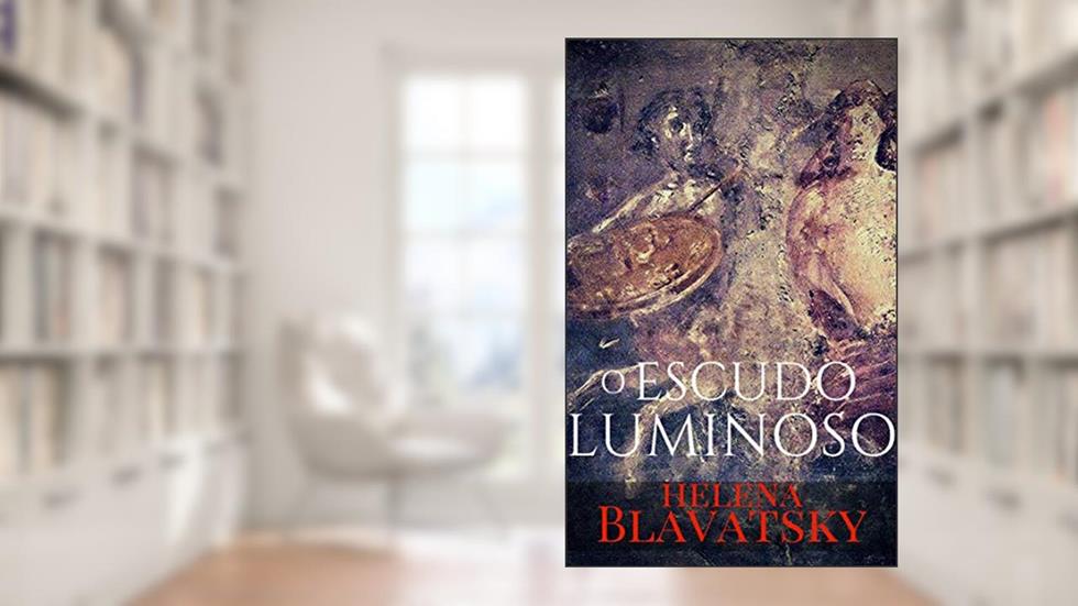 O Escudo Luminoso, do autor Helena Blavatsky