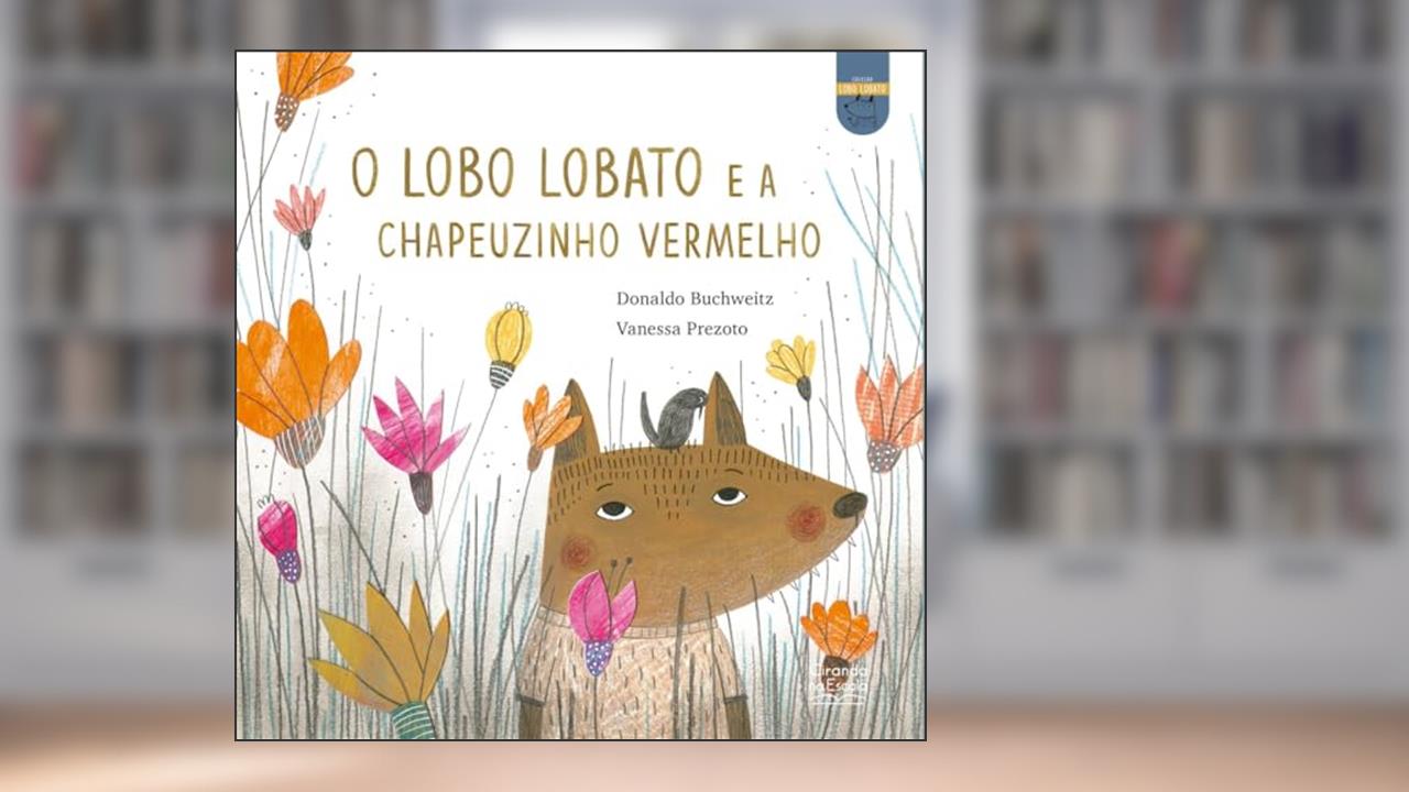 O lobo Lobato e a Chapeuzinho Vermelho, do autor Donaldo Buchweitz