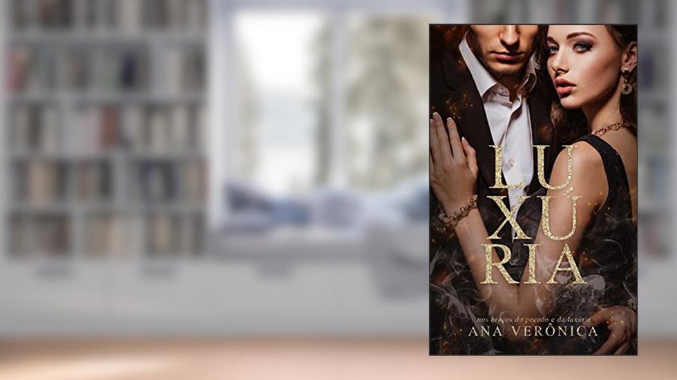 LUXÚRIA: NOS BRAÇOS DO PECADO E DA LUXÚRIA, do autor ANA VERÔNICA