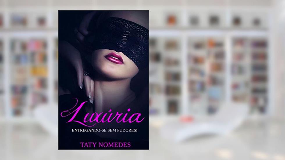 Luxúria: Entregando-se sem pudores, do autor Taty Nomedes