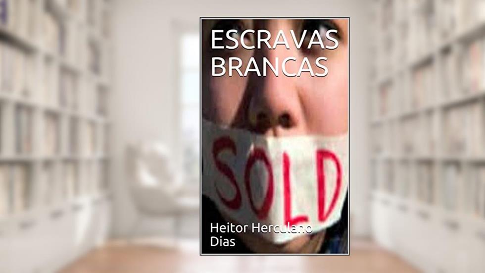 ESCRAVAS BRANCAS, do autor Heitor Herculano Dias